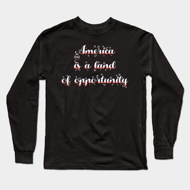 America is a land of opportunity Long Sleeve T-Shirt by sowecov1